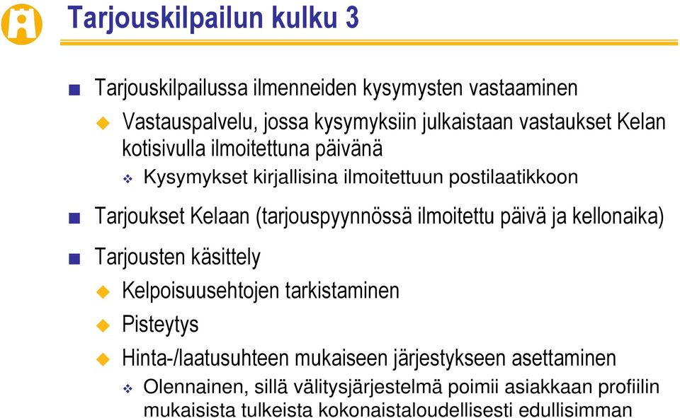 (tarjouspyynnössä ilmoitettu päivä ja kellonaika) Tarjousten käsittely Kelpoisuusehtojen tarkistaminen Pisteytys Hinta-/laatusuhteen