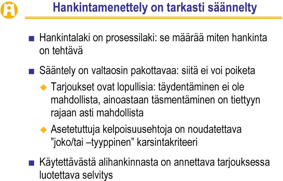 mahdollista, ainoastaan täsmentäminen on tiettyyn rajaan asti mahdollista Asetetuttuja kelpoisuusehtoja on