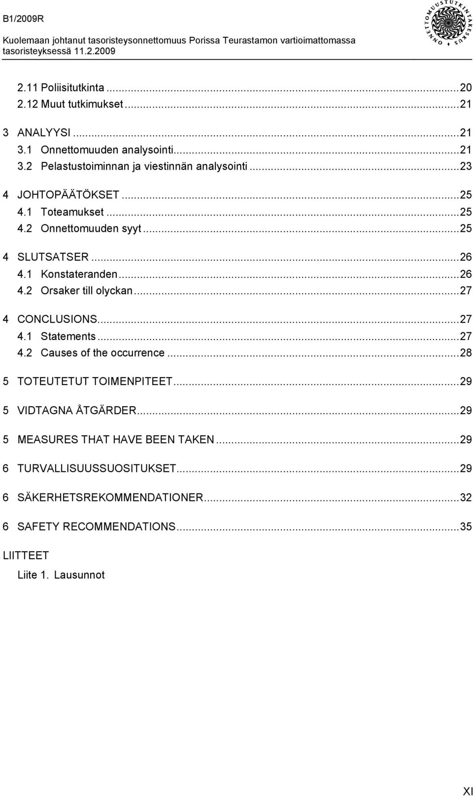 ..27 4 CONCLUSIONS...27 4.1 Statements...27 4.2 Causes of the occurrence...28 5 TOTEUTETUT TOIMENPITEET...29 5 VIDTAGNA ÅTGÄRDER.