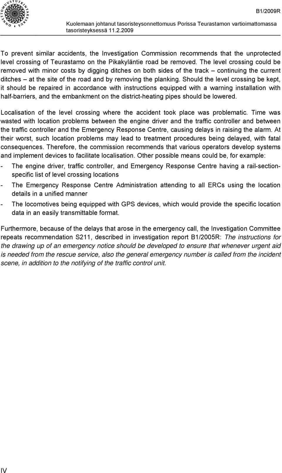 Should the level crossing be kept, it should be repaired in accordance with instructions equipped with a warning installation with half-barriers, and the embankment on the district-heating pipes