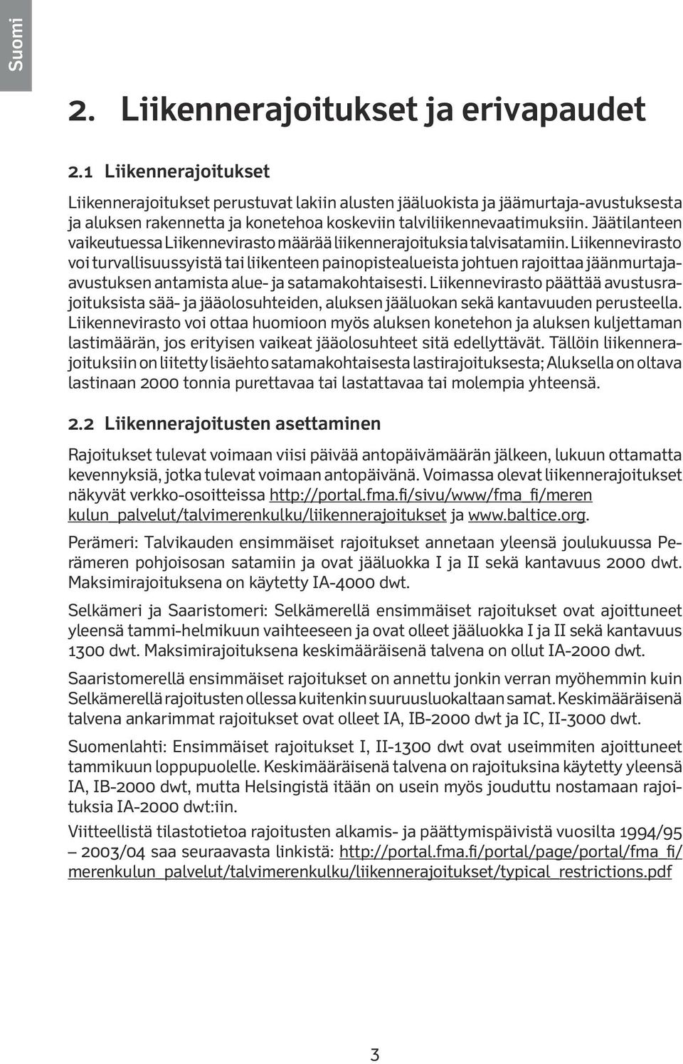 Jäätilanteen vaikeutuessa Liikennevirasto määrää liikennerajoituksia talvisatamiin.