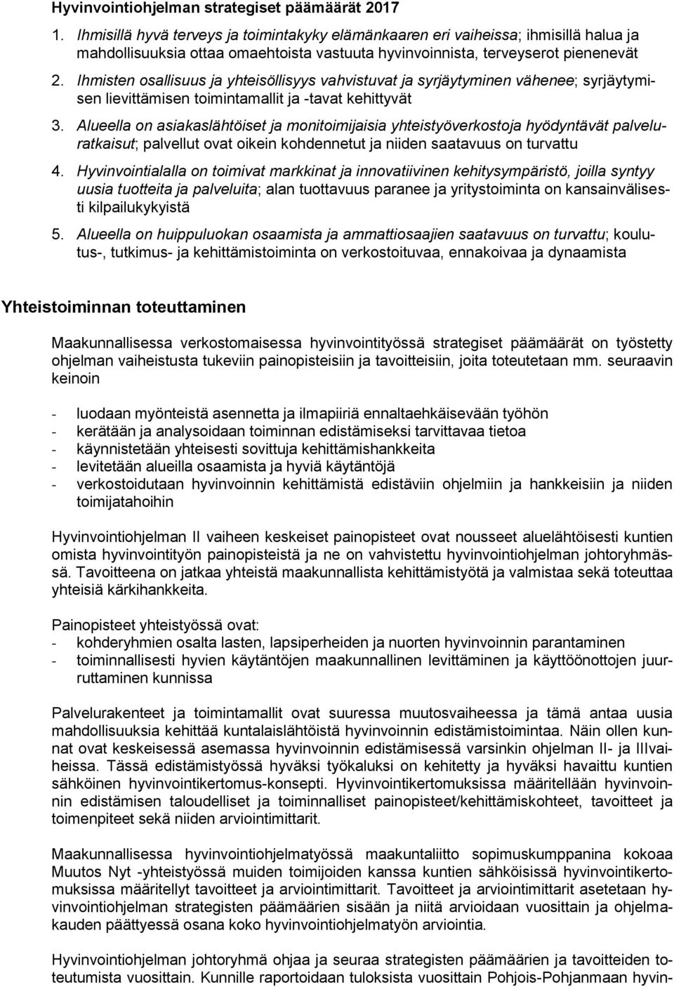 Ihmisten osallisuus ja yhteisöllisyys vahvistuvat ja syrjäytyminen vähenee; syrjäytymisen lievittämisen toimintamallit ja -tavat kehittyvät 3.