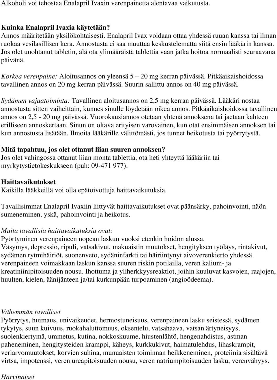 Jos olet unohtanut tabletin, älä ota ylimääräistä tablettia vaan jatka hoitoa normaalisti seuraavana päivänä. Korkea verenpaine: Aloitusannos on yleensä 5 20 mg kerran päivässä.