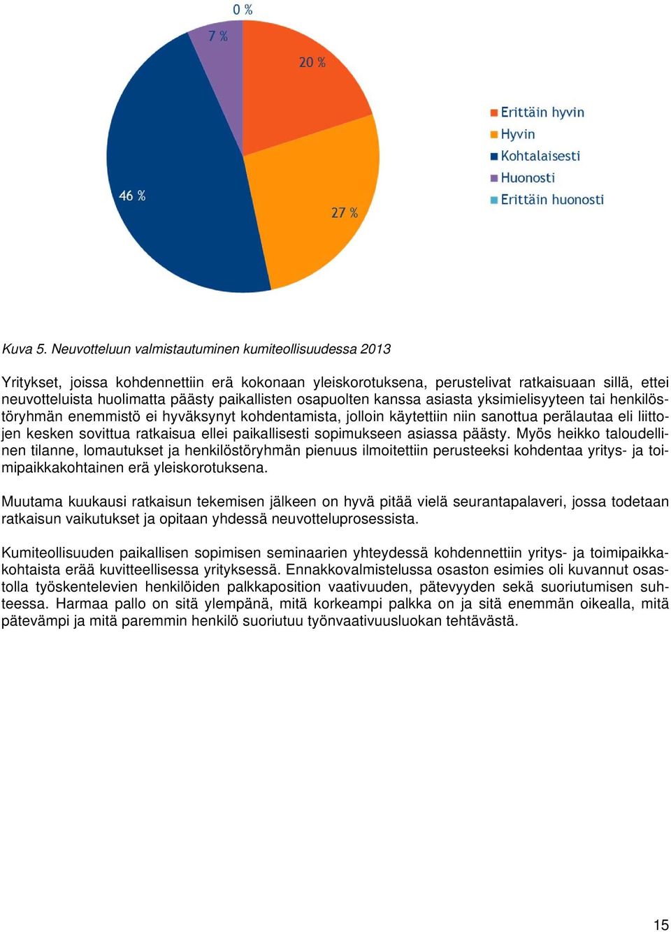 paikallisten osapuolten kanssa asiasta yksimielisyyteen tai henkilöstöryhmän enemmistö ei hyväksynyt kohdentamista, jolloin käytettiin niin sanottua perälautaa eli liittojen kesken sovittua ratkaisua