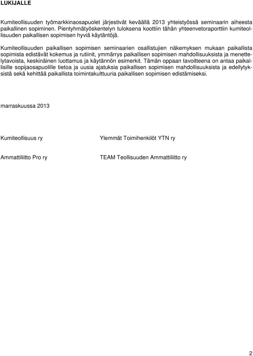 Kumiteollisuuden paikallisen sopimisen seminaarien osallistujien näkemyksen mukaan paikallista sopimista edistävät kokemus ja rutiinit, ymmärrys paikallisen sopimisen mahdollisuuksista ja