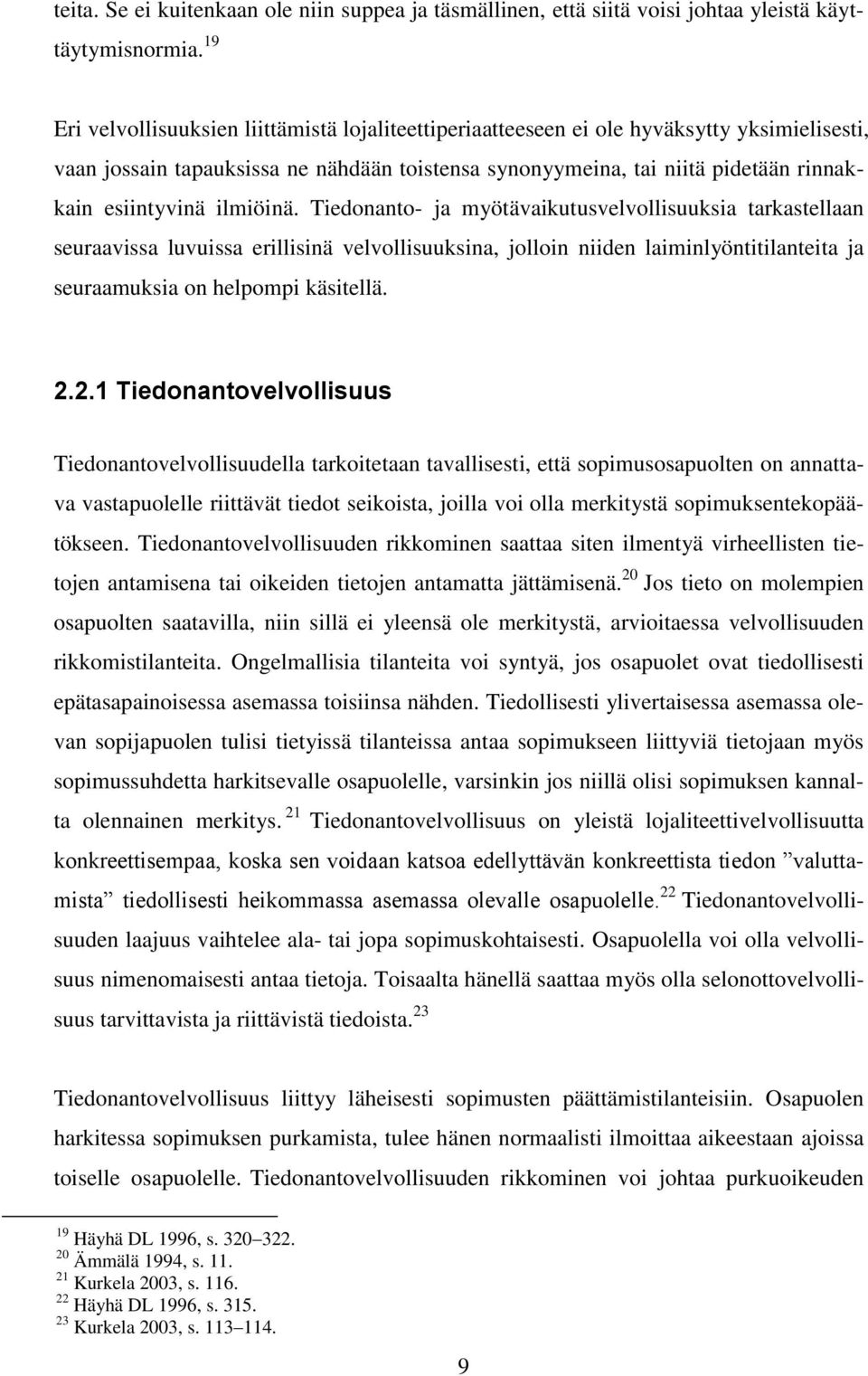 ilmiöinä. Tiedonanto- ja myötävaikutusvelvollisuuksia tarkastellaan seuraavissa luvuissa erillisinä velvollisuuksina, jolloin niiden laiminlyöntitilanteita ja seuraamuksia on helpompi käsitellä. 2.