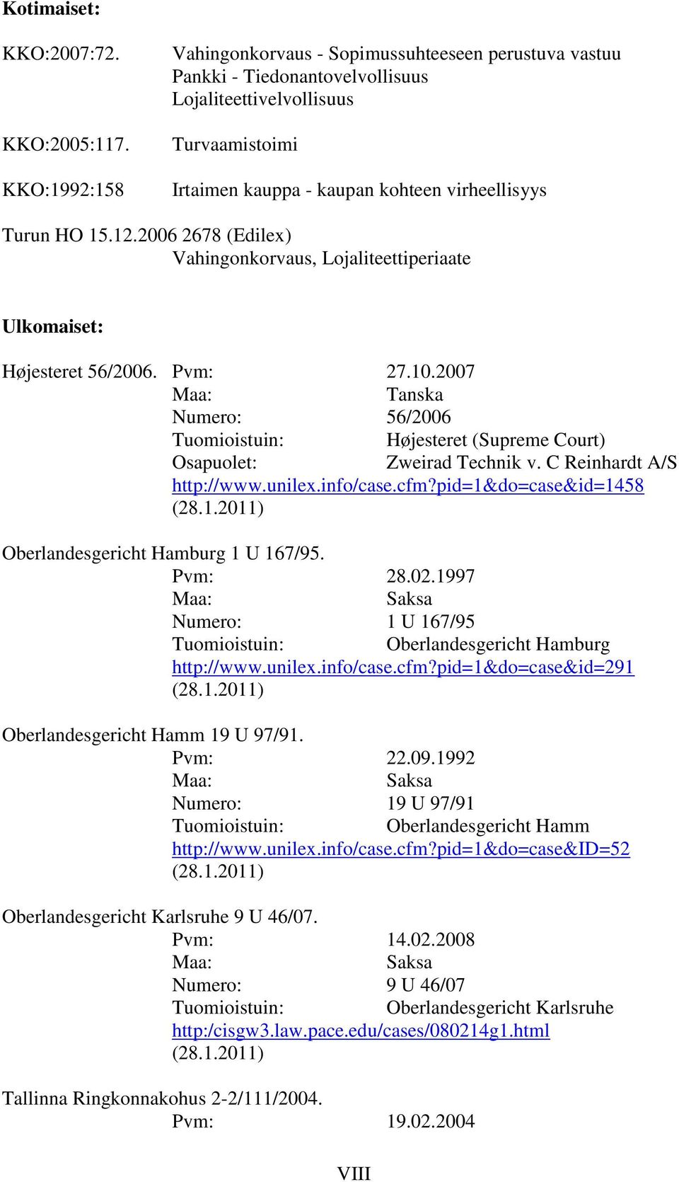 2006 2678 (Edilex) Vahingonkorvaus, Lojaliteettiperiaate Ulkomaiset: Højesteret 56/2006. Pvm: 27.10.