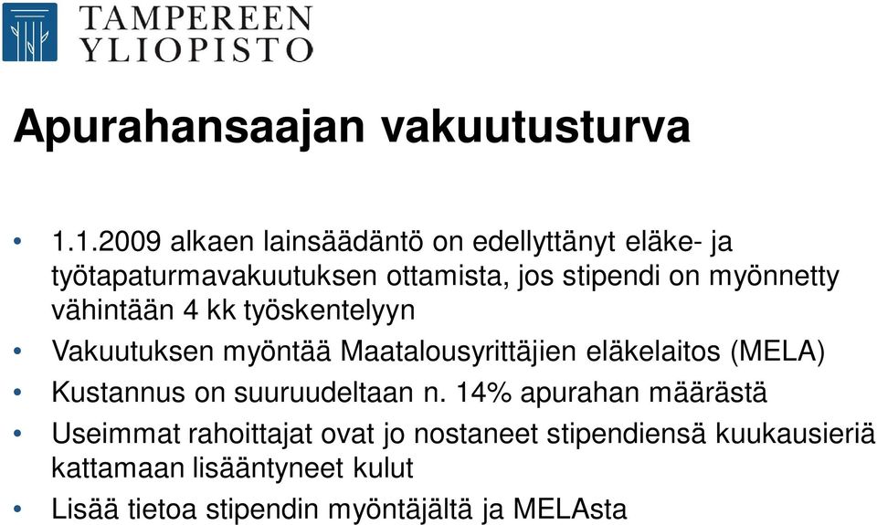 myönnetty vähintään 4 kk työskentelyyn Vakuutuksen myöntää Maatalousyrittäjien eläkelaitos (MELA)