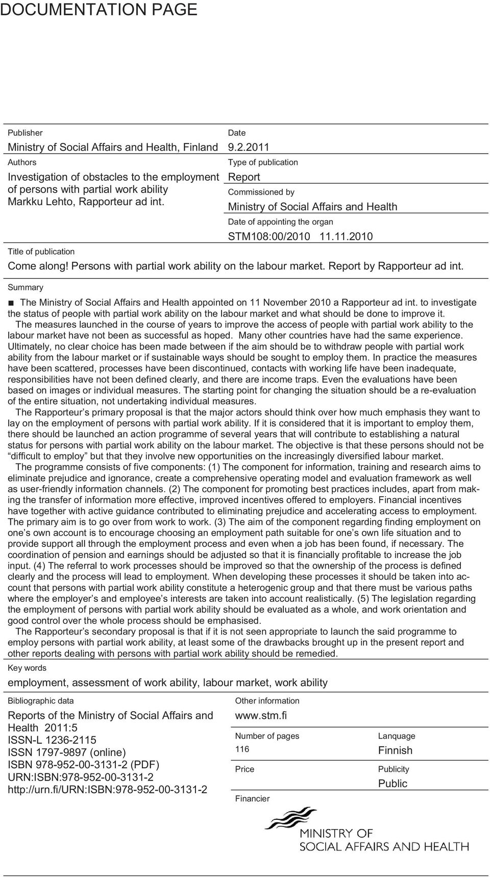 Ministry of Social Affairs and Health Date of appointing the organ STM108:00/2010 11.11.2010 Title of publication Come along! Persons with partial work ability on the labour market.