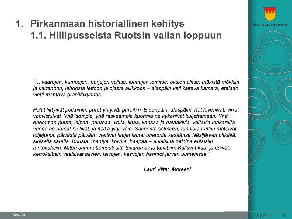 Yhä isompia, yhä raskaampia kuormia ne kykenivät kuljettamaan.