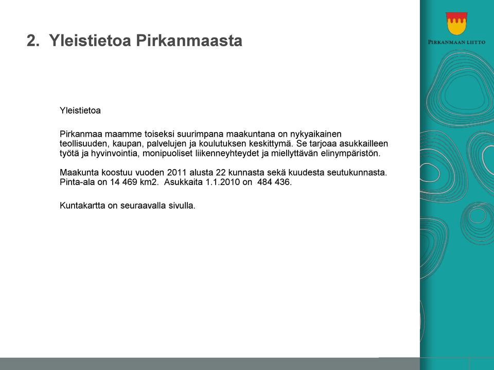 Se tarjoaa asukkailleen työtä ja hyvinvointia, monipuoliset liikenneyhteydet ja miellyttävän elinympäristön.