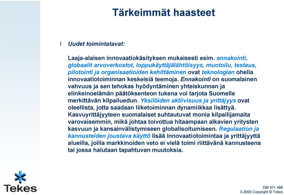 Ennakointi on suomalainen vahvuus ja sen tehokas hyödyntäminen yhteiskunnan ja elinkeinoelämän päätöksenteon tukena voi tarjota Suomelle merkittävän kilpailuedun.