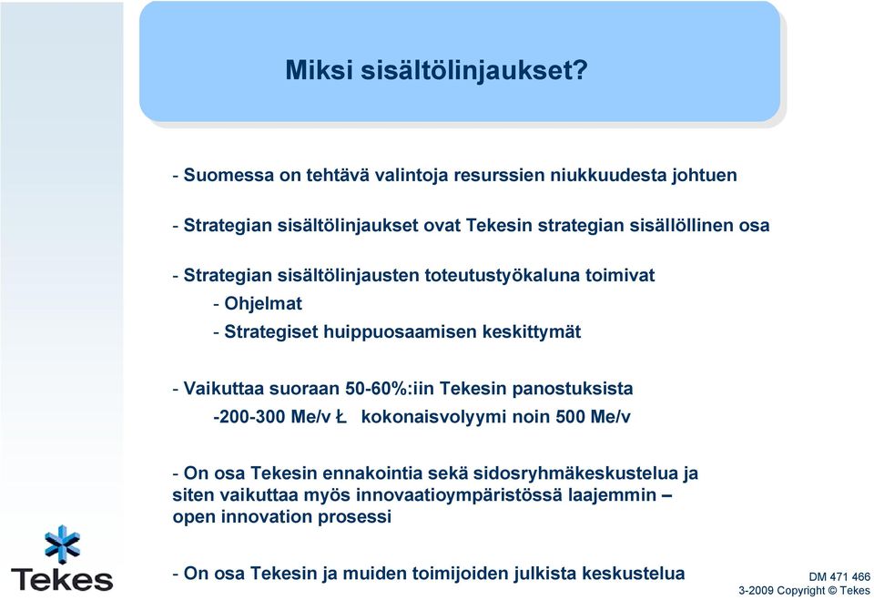 Strategian sisältölinjausten toteutustyökaluna toimivat - Ohjelmat - Strategiset huippuosaamisen keskittymät - Vaikuttaa suoraan 50-60%:iin