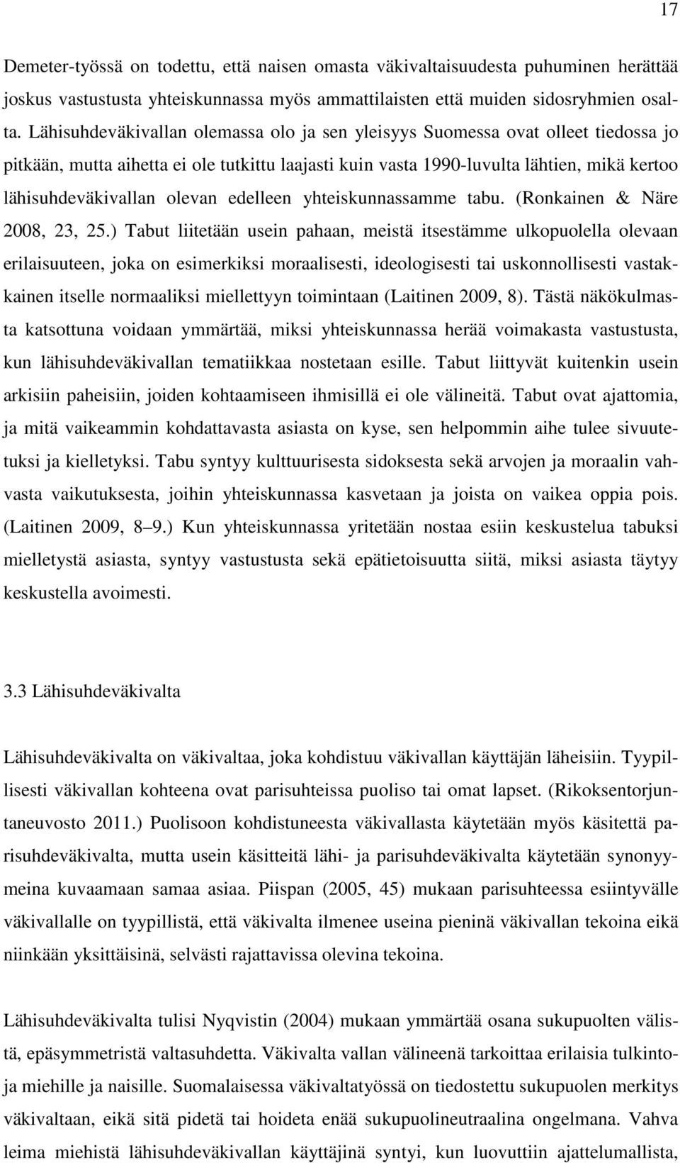 olevan edelleen yhteiskunnassamme tabu. (Ronkainen & Näre 2008, 23, 25.