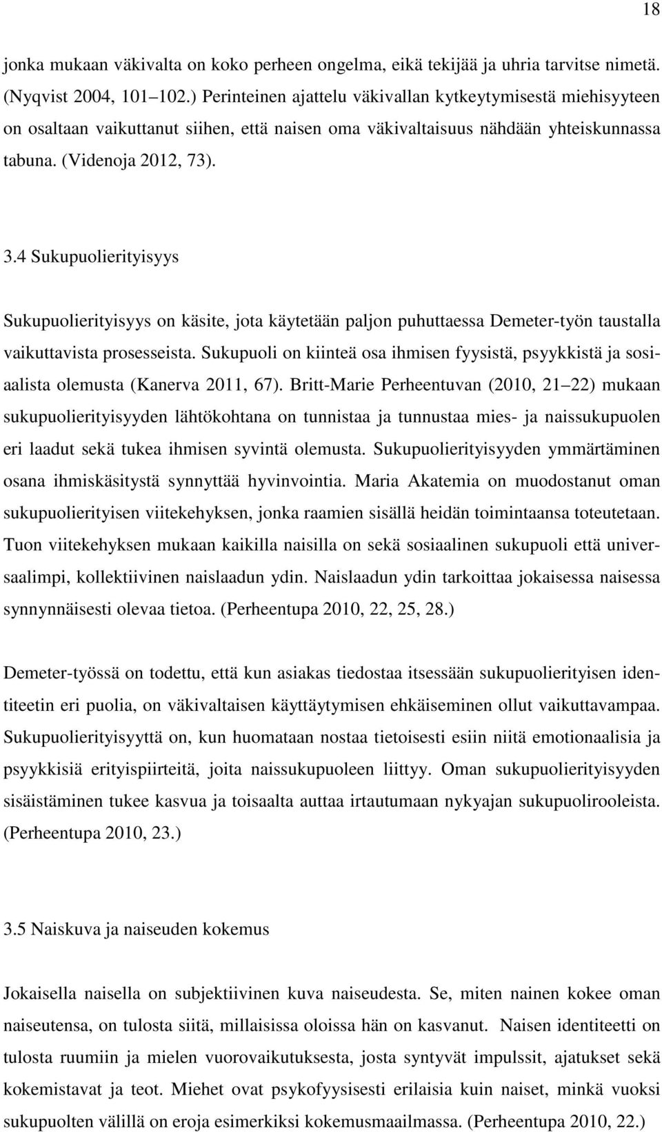 4 Sukupuolierityisyys Sukupuolierityisyys on käsite, jota käytetään paljon puhuttaessa Demeter-työn taustalla vaikuttavista prosesseista.