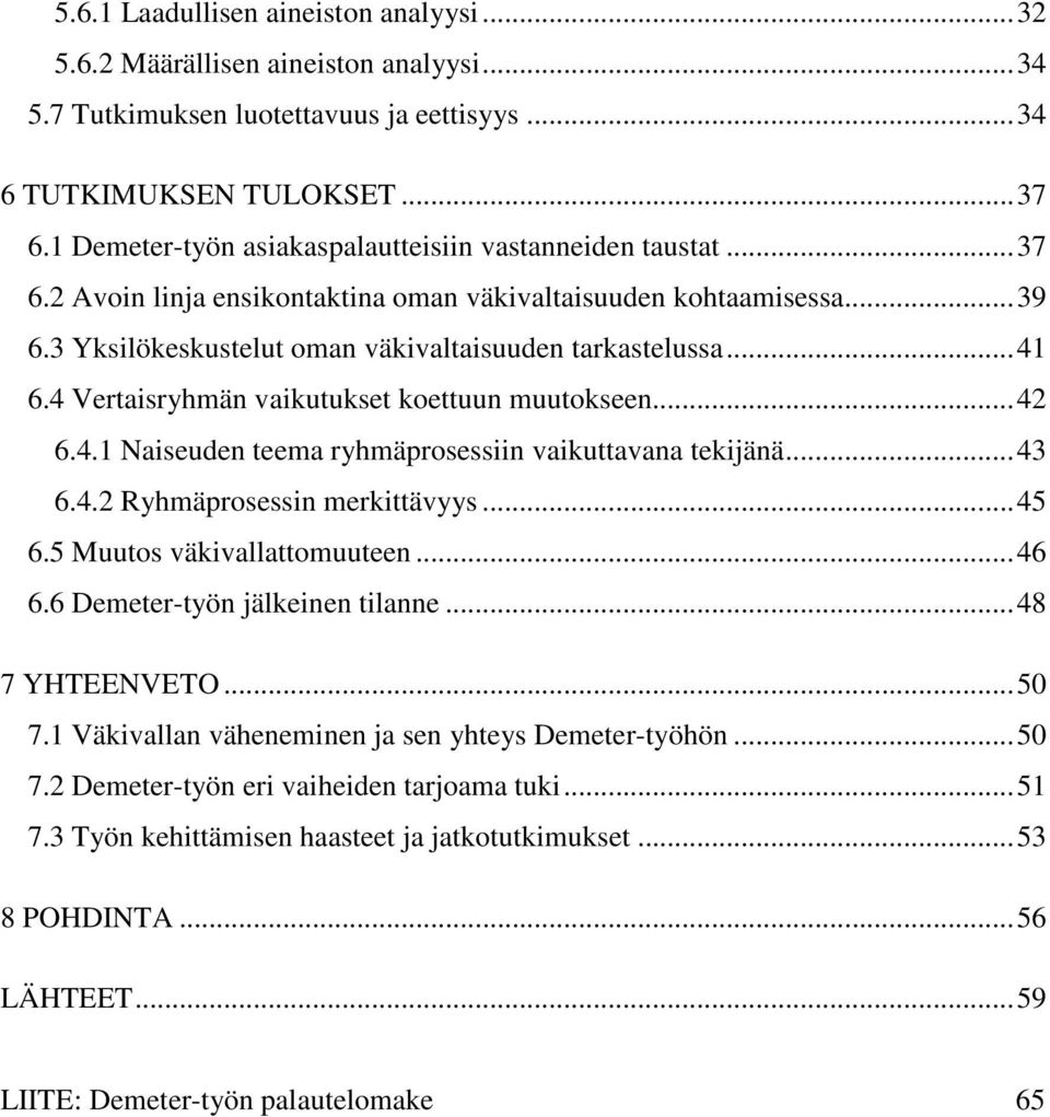 4 Vertaisryhmän vaikutukset koettuun muutokseen... 42 6.4.1 Naiseuden teema ryhmäprosessiin vaikuttavana tekijänä... 43 6.4.2 Ryhmäprosessin merkittävyys... 45 6.5 Muutos väkivallattomuuteen... 46 6.