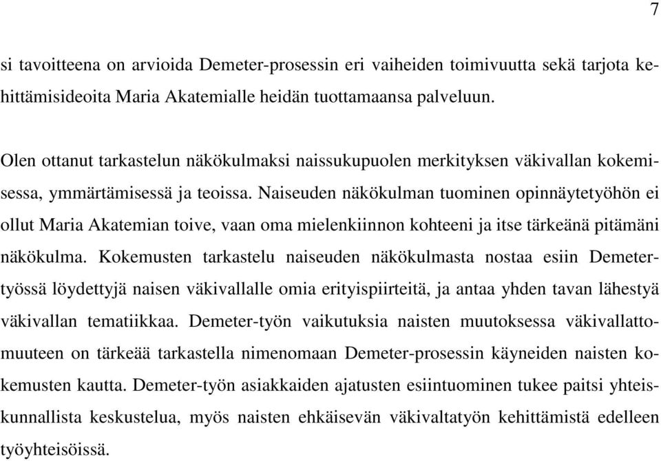 Naiseuden näkökulman tuominen opinnäytetyöhön ei ollut Maria Akatemian toive, vaan oma mielenkiinnon kohteeni ja itse tärkeänä pitämäni näkökulma.