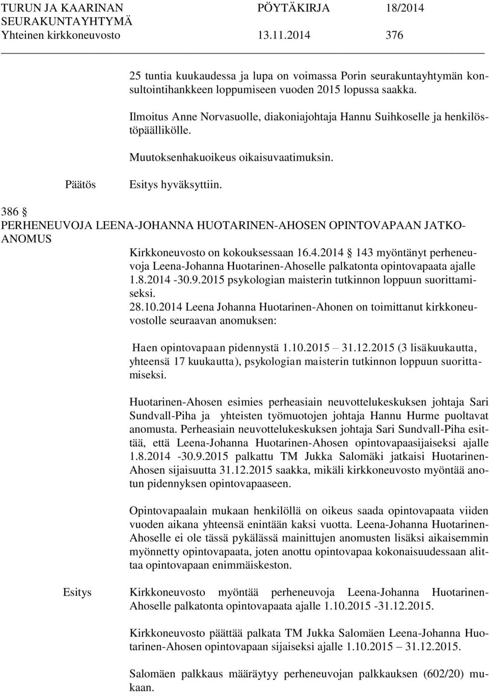 386 PERHENEUVOJA LEENA-JOHANNA HUOTARINEN-AHOSEN OPINTOVAPAAN JATKO- ANOMUS Kirkkoneuvosto on kokouksessaan 16.4.