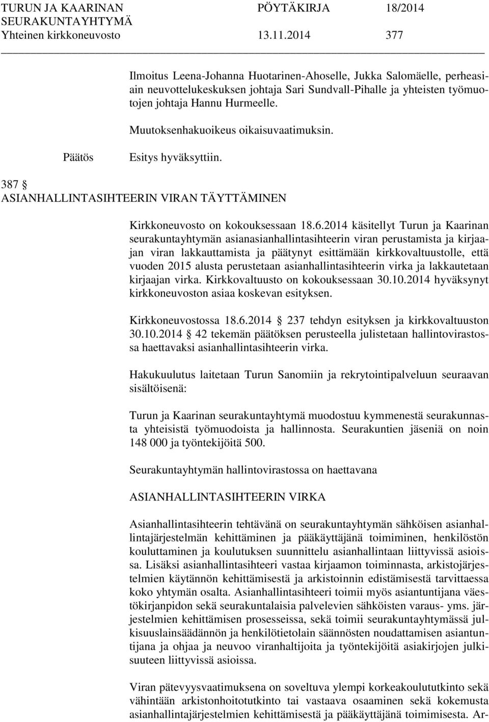 Muutoksenhakuoikeus oikaisuvaatimuksin. hyväksyttiin. 387 ASIANHALLINTASIHTEERIN VIRAN TÄYTTÄMINEN Kirkkoneuvosto on kokouksessaan 18.6.