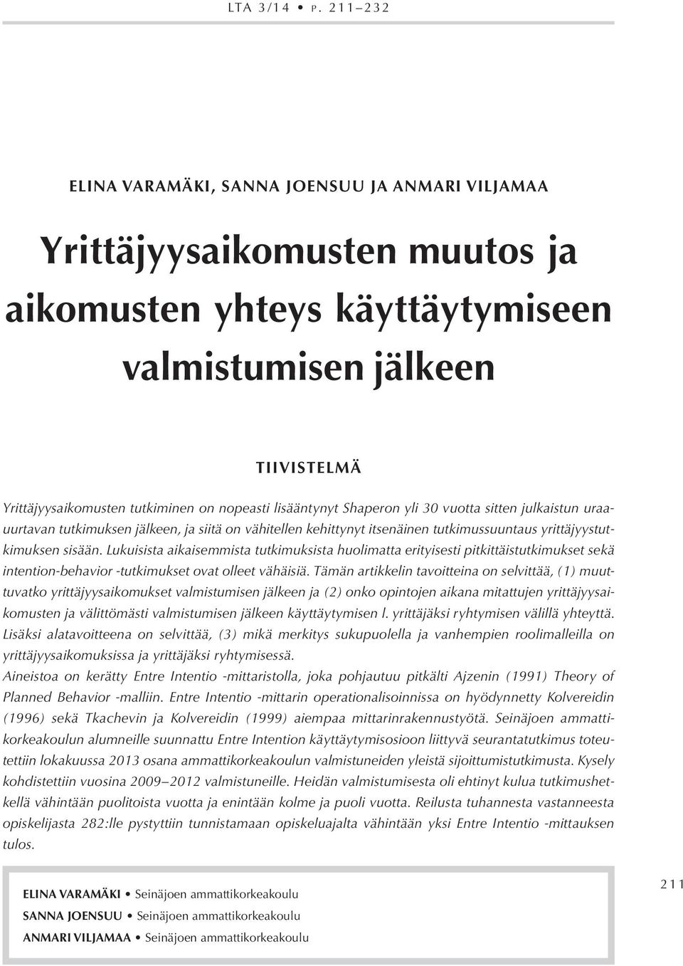 nopeasti lisääntynyt Shaperon yli 30 vuotta sitten julkaistun uraauurtavan tutkimuksen jälkeen, ja siitä on vähitellen kehittynyt itsenäinen tutkimussuuntaus yrittäjyystutkimuksen sisään.