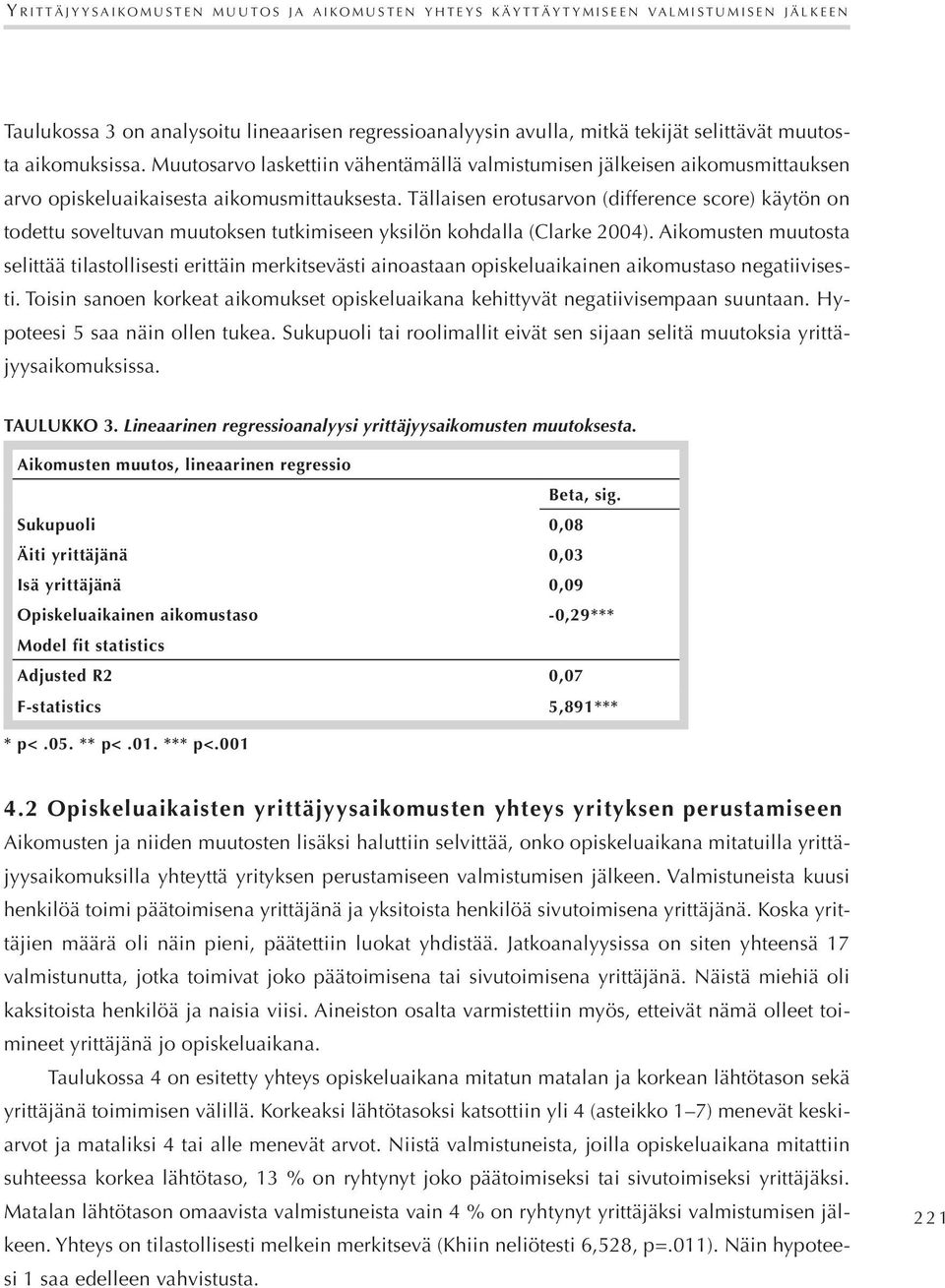 Tällaisen erotusarvon (difference score) käytön on todettu soveltuvan muutoksen tutkimiseen yksilön kohdalla (Clarke 2004).