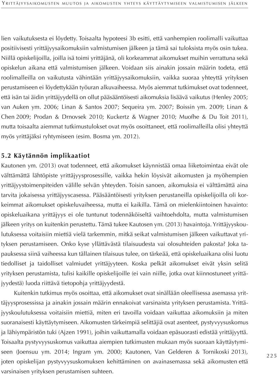 Niillä opiskelijoilla, joilla isä toimi yrittäjänä, oli korkeammat aikomukset muihin verrattuna sekä opiskelun aikana että valmistumisen jälkeen.