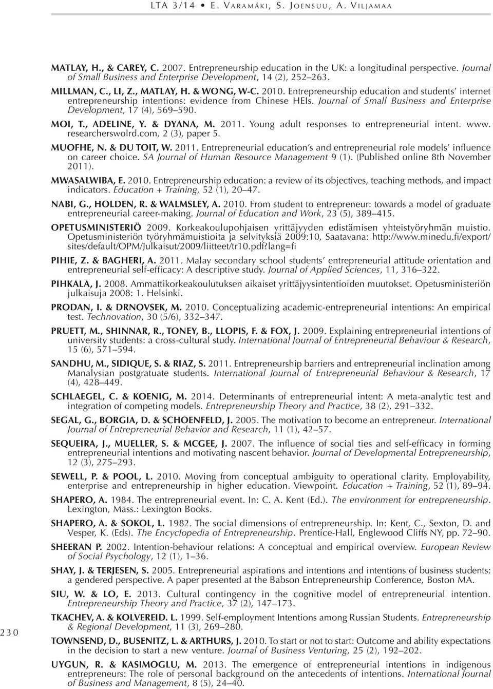 Entrepreneurship education and students internet entrepreneurship intentions: evidence from Chinese HEIs. Journal of Small Business and Enterprise Development, 17 (4), 569 590. MOI, T., ADELINE, Y.