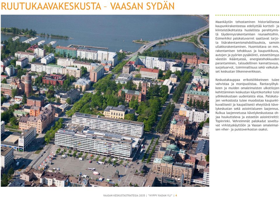 rakentamisen tehokkuus ja kaupunkikuva, autojen ja pyörien pysäköinti, esteettömyys väestön ikääntyessä, energiatehokkuuden parantaminen, taloudellinen kannattavuus, suojeluarvot, toiminnallisuus