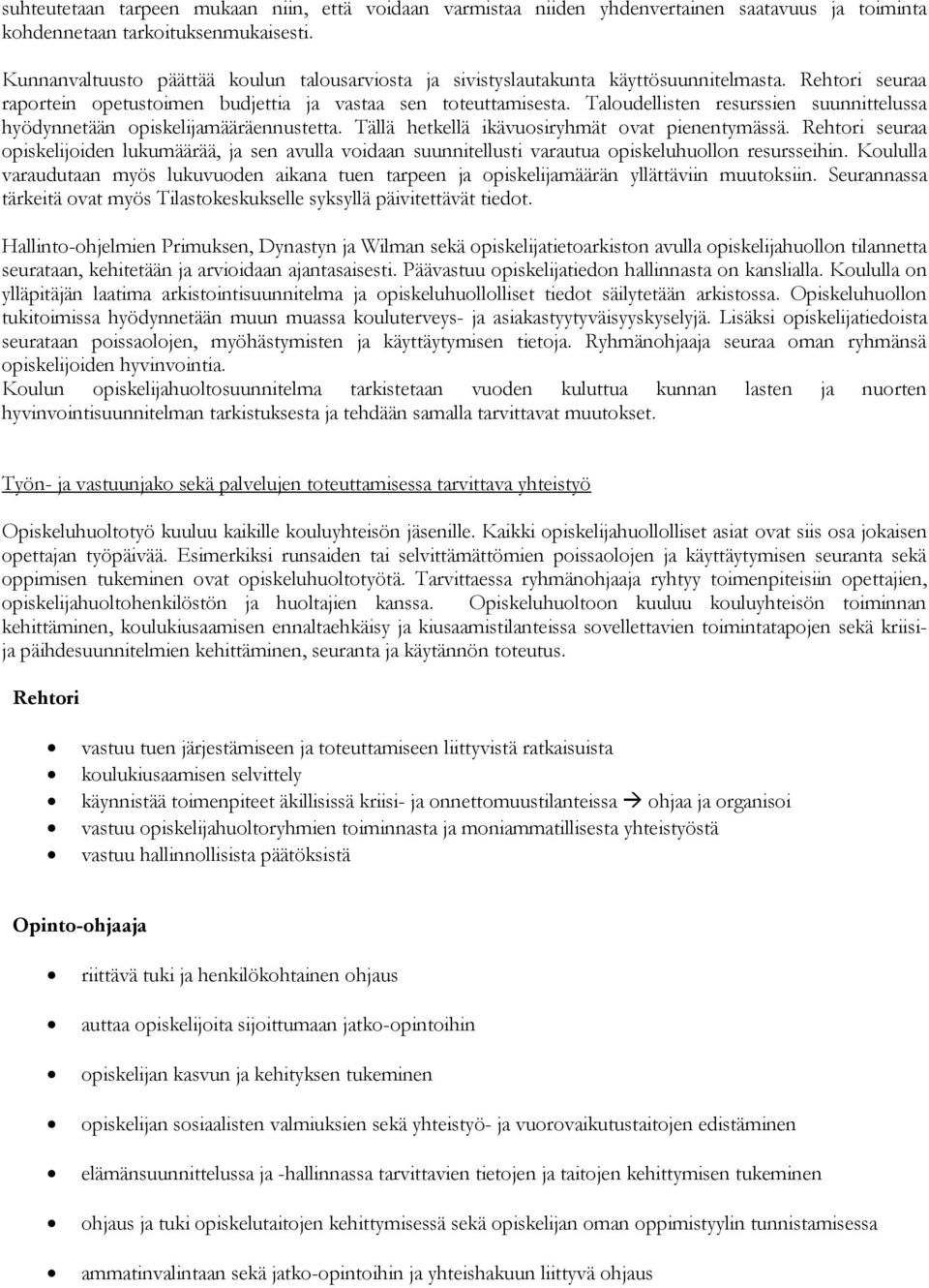 Taloudellisten resurssien suunnittelussa hyödynnetään opiskelijamääräennustetta. Tällä hetkellä ikävuosiryhmät ovat pienentymässä.