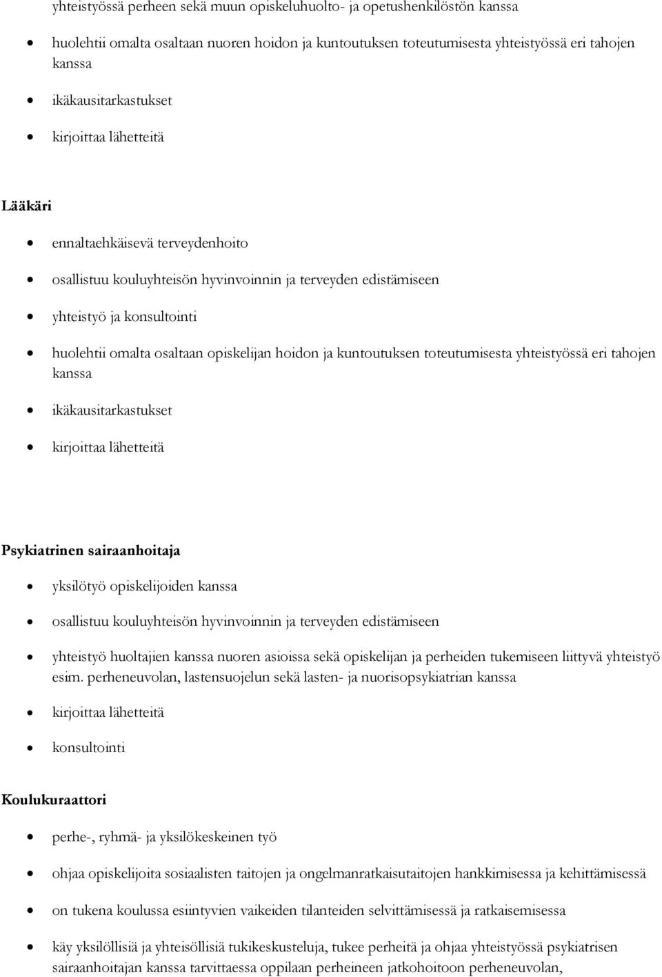 kuntoutuksen toteutumisesta yhteistyössä eri tahojen kanssa ikäkausitarkastukset kirjoittaa lähetteitä Psykiatrinen sairaanhoitaja yksilötyö opiskelijoiden kanssa osallistuu kouluyhteisön