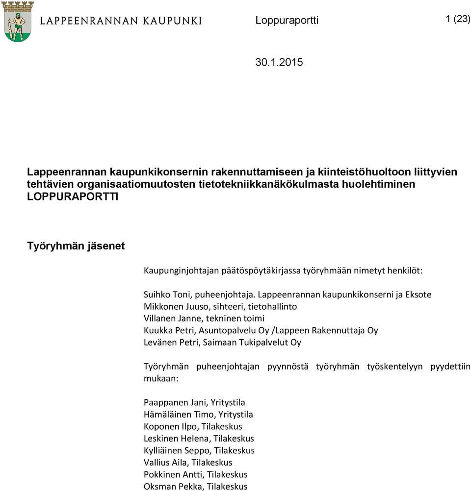 2015 Lappeenrannan kaupunkikonsernin rakennuttamiseen ja kiinteistöhuoltoon liittyvien tehtävien organisaatiomuutosten tietotekniikkanäkökulmasta huolehtiminen LOPPURAPORTTI Työryhmän jäsenet