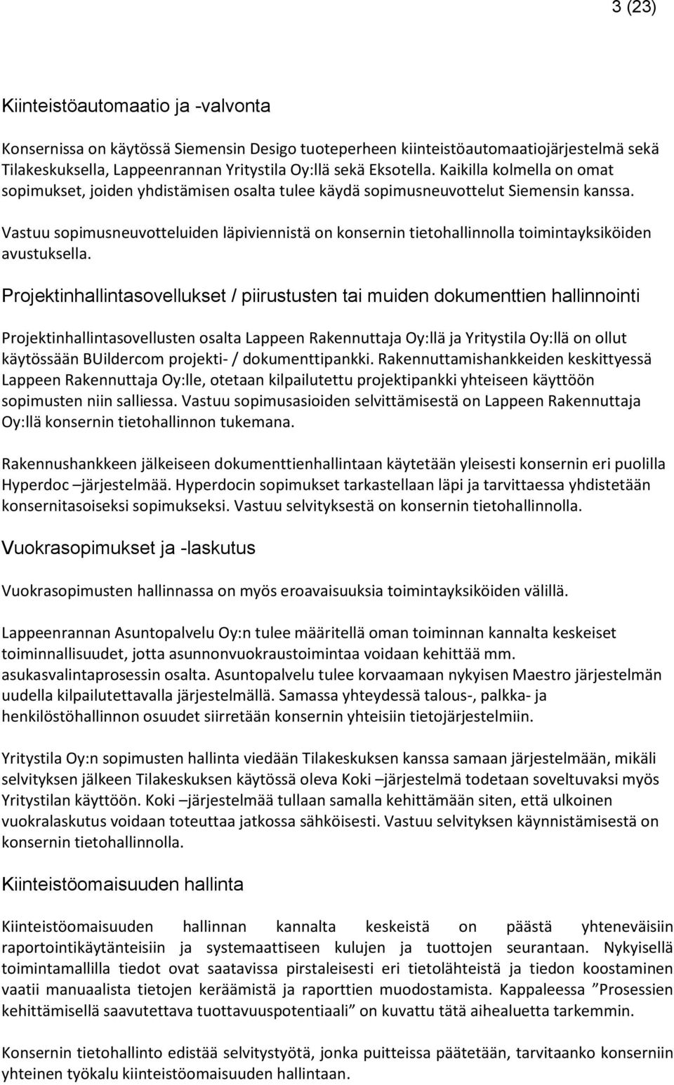 Vastuu sopimusneuvotteluiden läpiviennistä on konsernin tietohallinnolla toimintayksiköiden avustuksella.