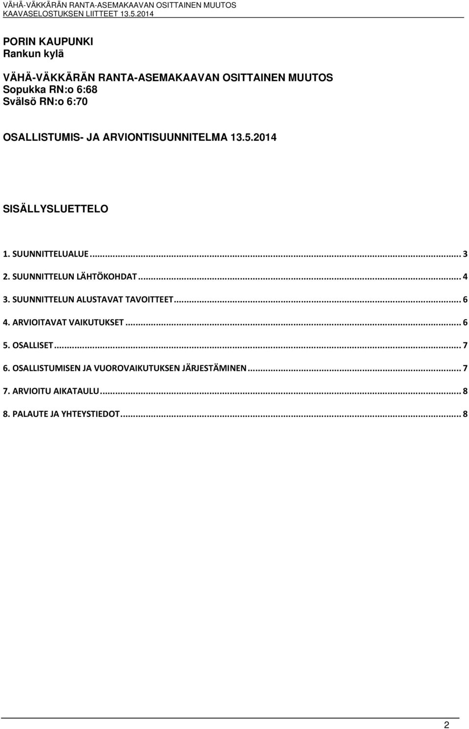 SUUNNITTELUN LÄHTÖKOHDAT... 4 3. SUUNNITTELUN ALUSTAVAT TAVOITTEET... 6 4. ARVIOITAVAT VAIKUTUKSET... 6 5.