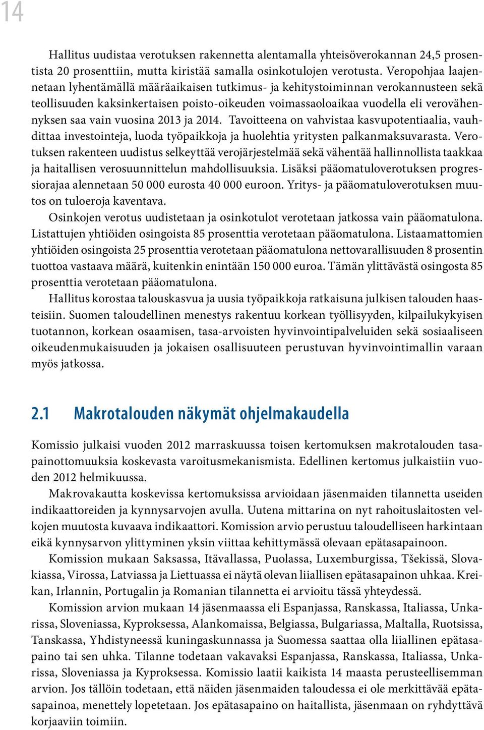 vain vuosina 2013 ja 2014. Tavoitteena on vahvistaa kasvupotentiaalia, vauhdittaa investointeja, luoda työpaikkoja ja huolehtia yritysten palkanmaksuvarasta.