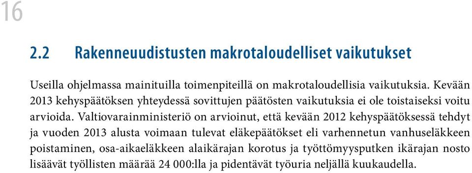 Valtiovarainministeriö on arvioinut, että kevään 2012 kehyspäätöksessä tehdyt ja vuoden 2013 alusta voimaan tulevat eläkepäätökset eli