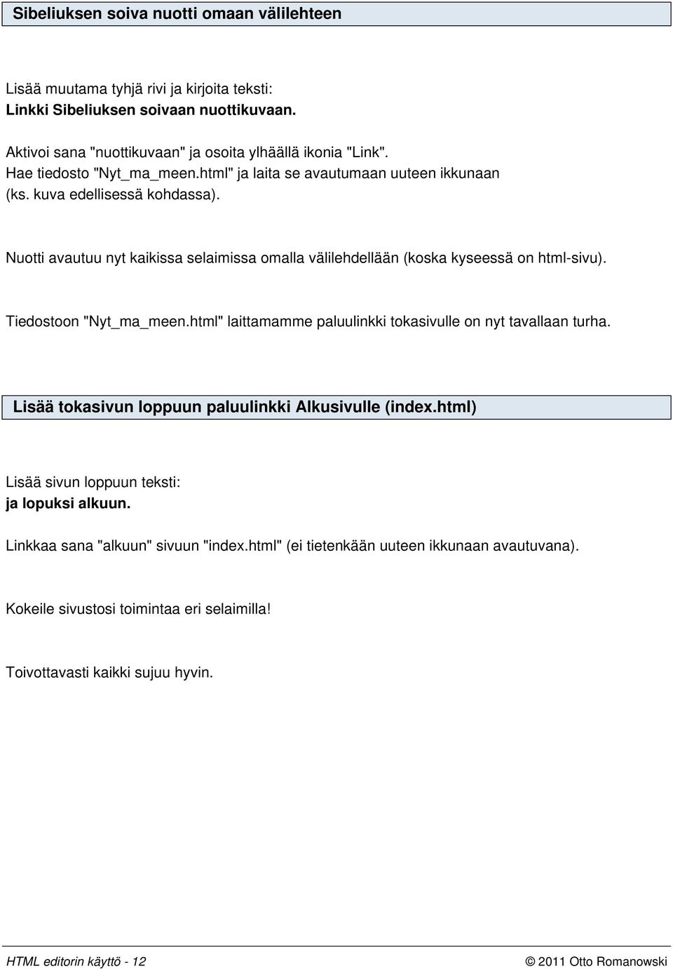 Nuotti avautuu nyt kaikissa selaimissa omalla välilehdellään (koska kyseessä on html-sivu). Tiedostoon "Nyt_ma_meen.html" laittamamme paluulinkki tokasivulle on nyt tavallaan turha.