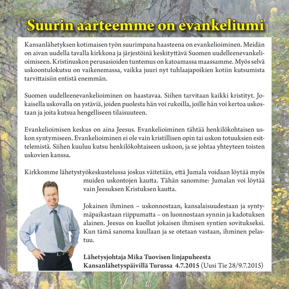 Myös selvä uskoontulokutsu on vaikenemassa, vaikka juuri nyt tuhlaajapoikien kotiin kutsumista tarvittaisiin entistä enemmän. Suomen uudelleenevankelioiminen on haastavaa.