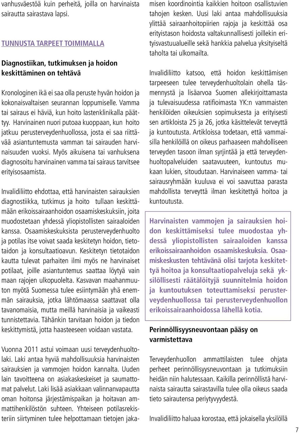 Vamma tai sairaus ei häviä, kun hoito lastenklinikalla päättyy.