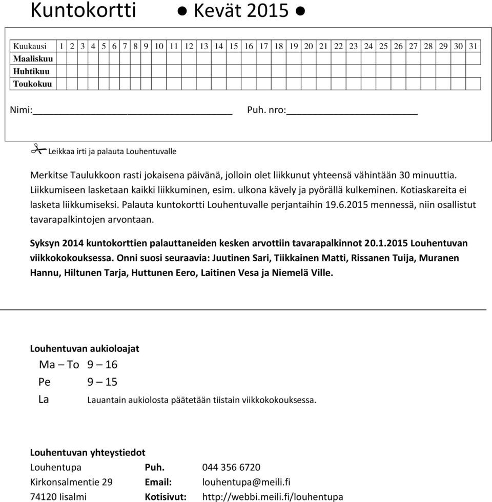 ulkona kävely ja pyörällä kulkeminen. Kotiaskareita ei lasketa liikkumiseksi. Palauta kuntokortti Louhentuvalle perjantaihin 19.6.2015 mennessä, niin osallistut tavarapalkintojen arvontaan.