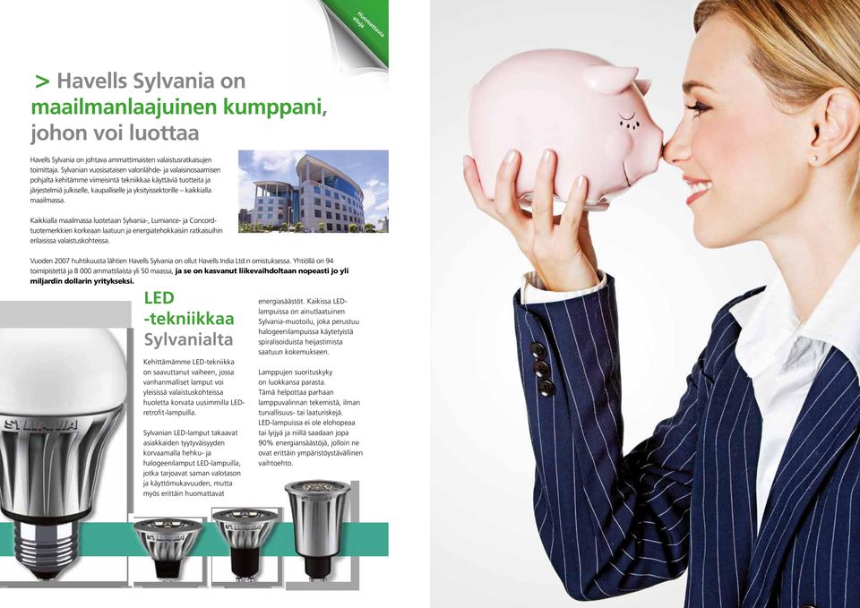 maailmassa. Kaikkialla maailmassa luotetaan Sylvania-, Lumiance- ja Concordtuotemerkkien korkeaan laatuun ja energiatehokkaisiin ratkaisuihin erilaisissa valaistuskohteissa.