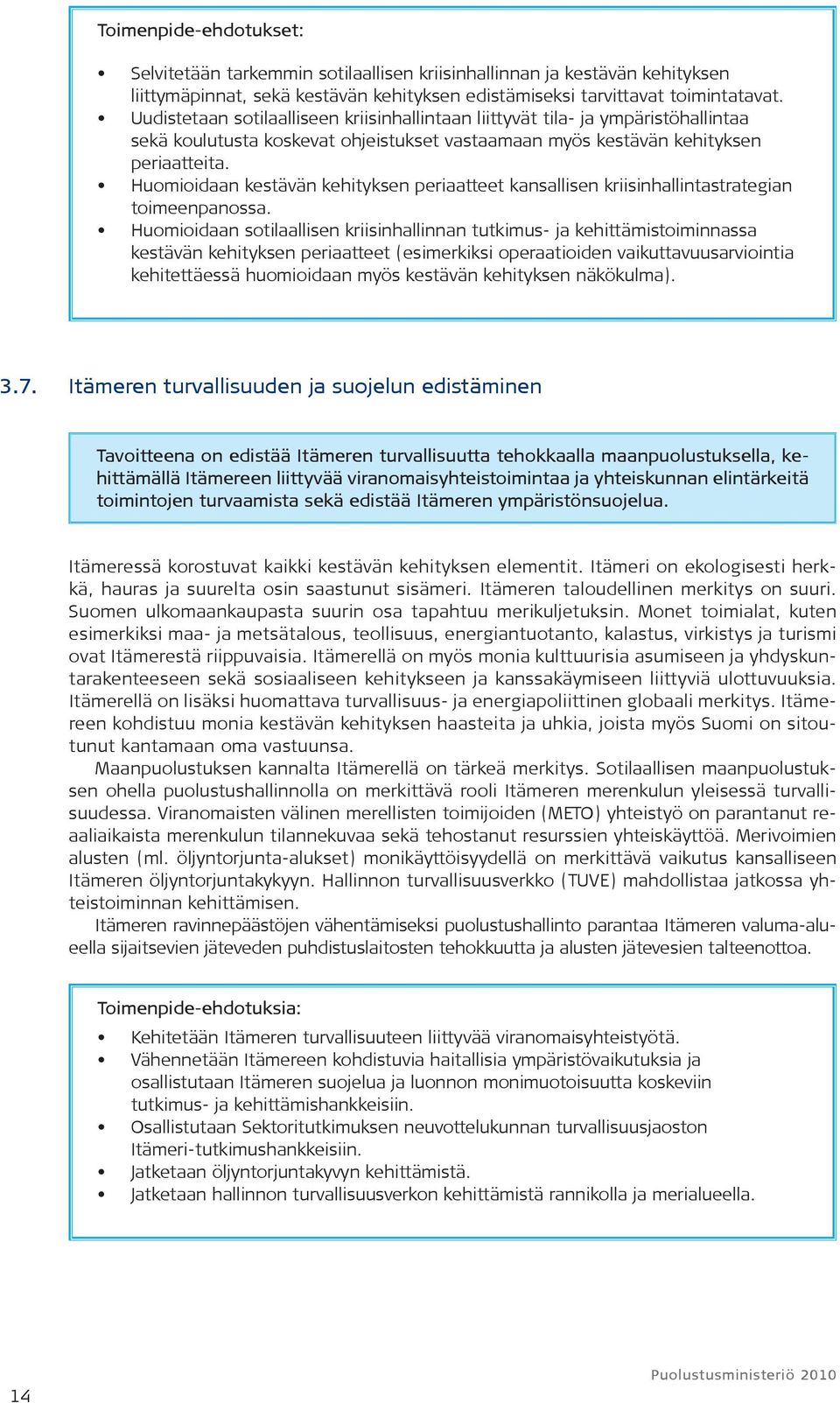 Huomioidaan kestävän kehityksen periaatteet kansallisen kriisinhallintastrategian toimeenpanossa.