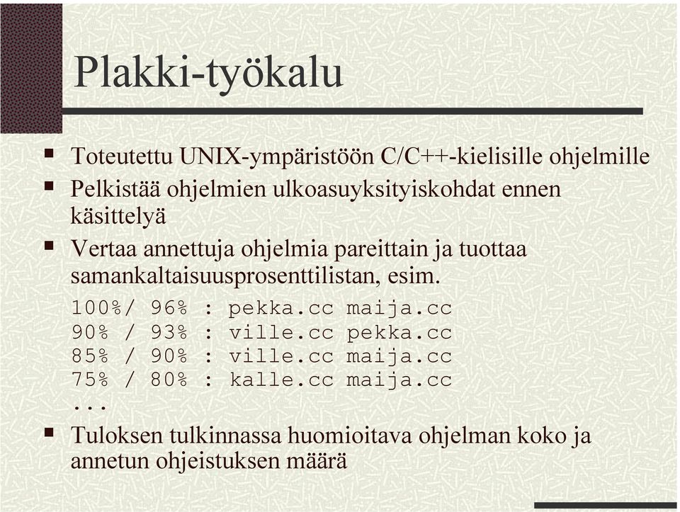 samankaltaisuusprosenttilistan, esim. 100%/ 96% : pekka.cc maija.cc 90% / 93% : ville.cc pekka.