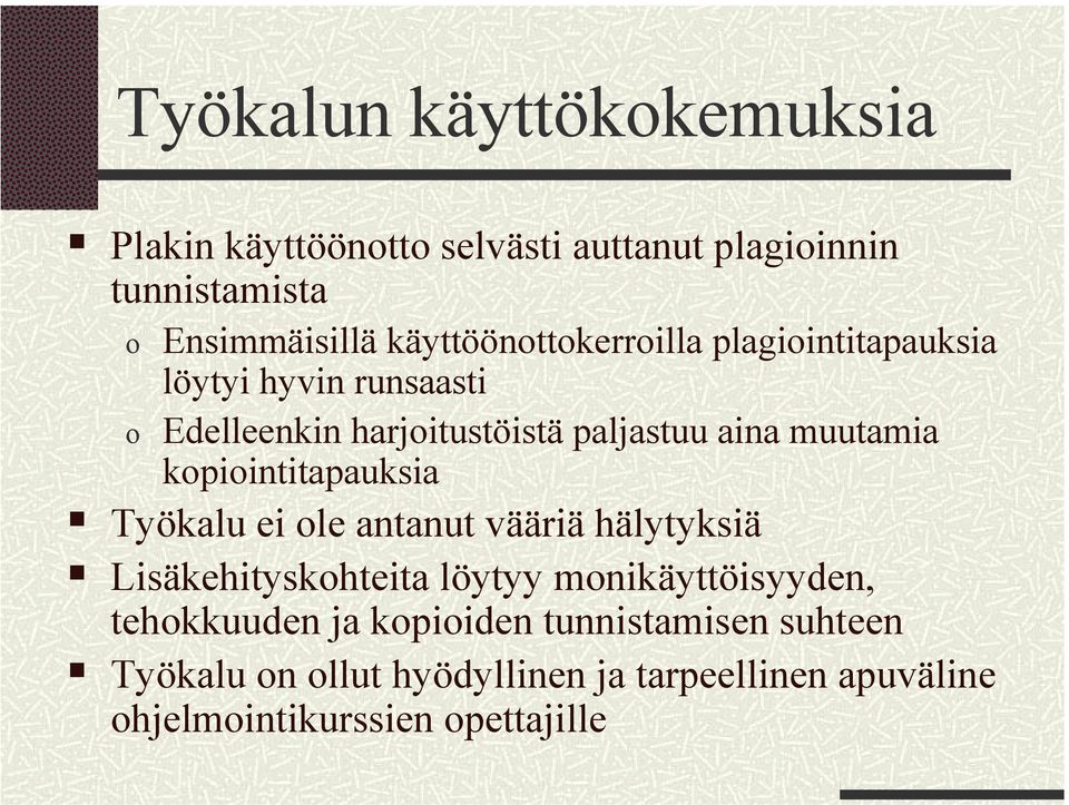 muutamia kopiointitapauksia Työkalu ei ole antanut vääriä hälytyksiä Lisäkehityskohteita löytyy monikäyttöisyyden,