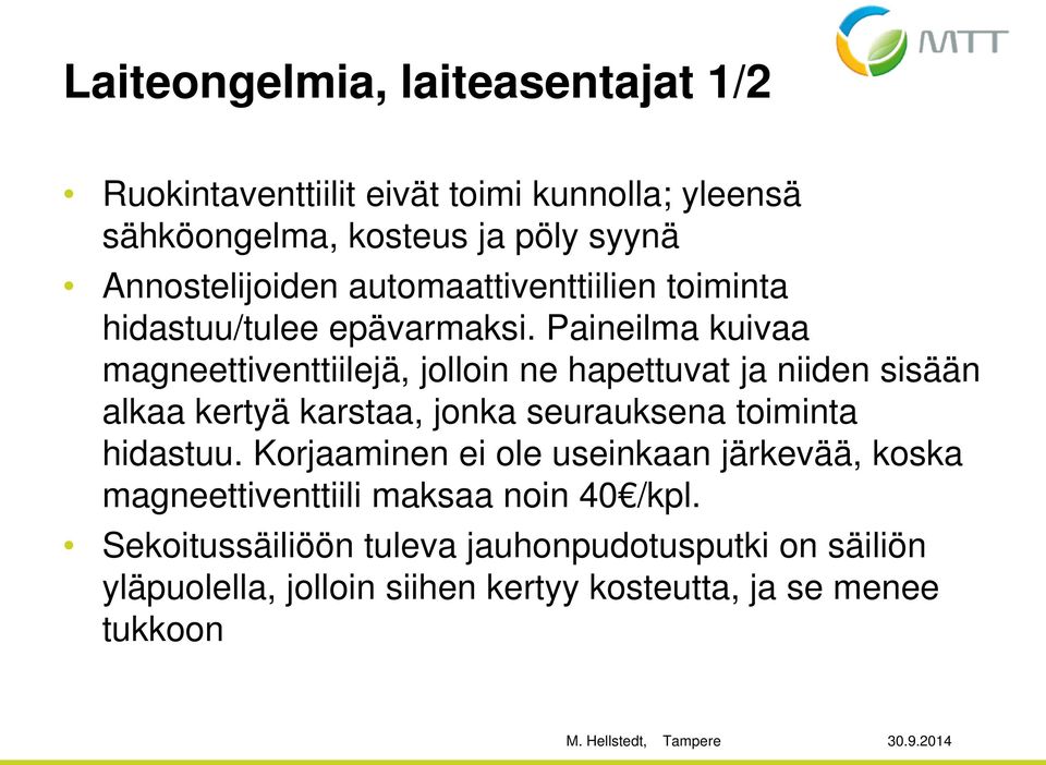 Paineilma kuivaa magneettiventtiilejä, jolloin ne hapettuvat ja niiden sisään alkaa kertyä karstaa, jonka seurauksena toiminta