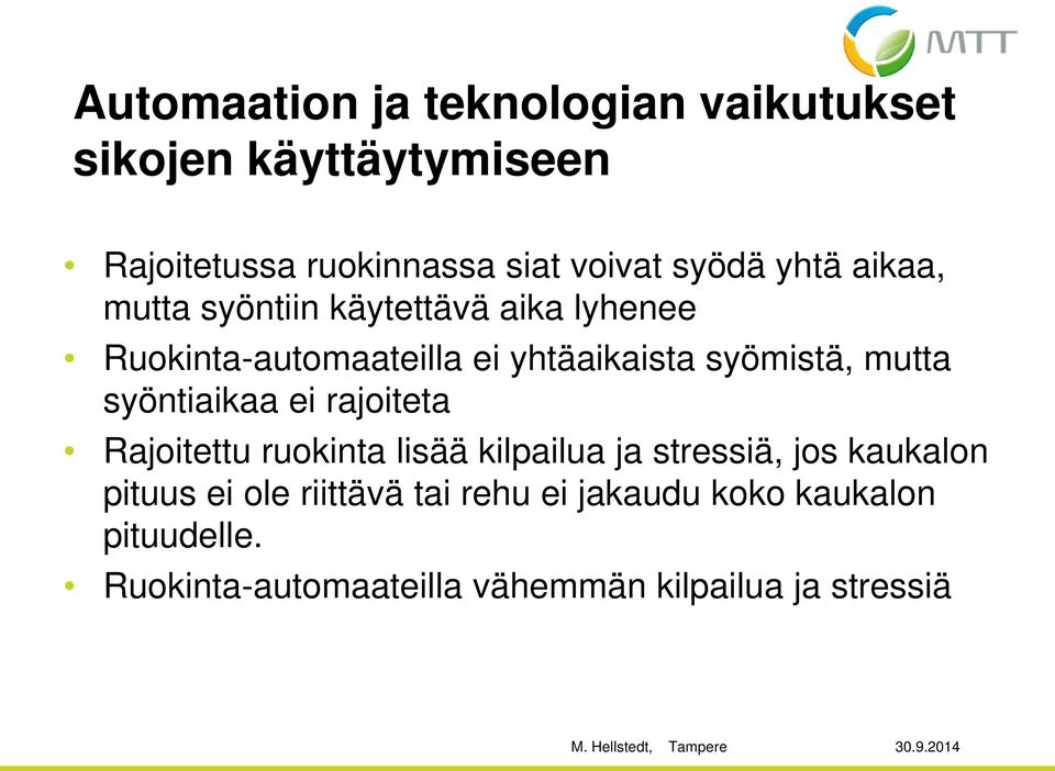 syöntiaikaa ei rajoiteta Rajoitettu ruokinta lisää kilpailua ja stressiä, jos kaukalon pituus ei ole