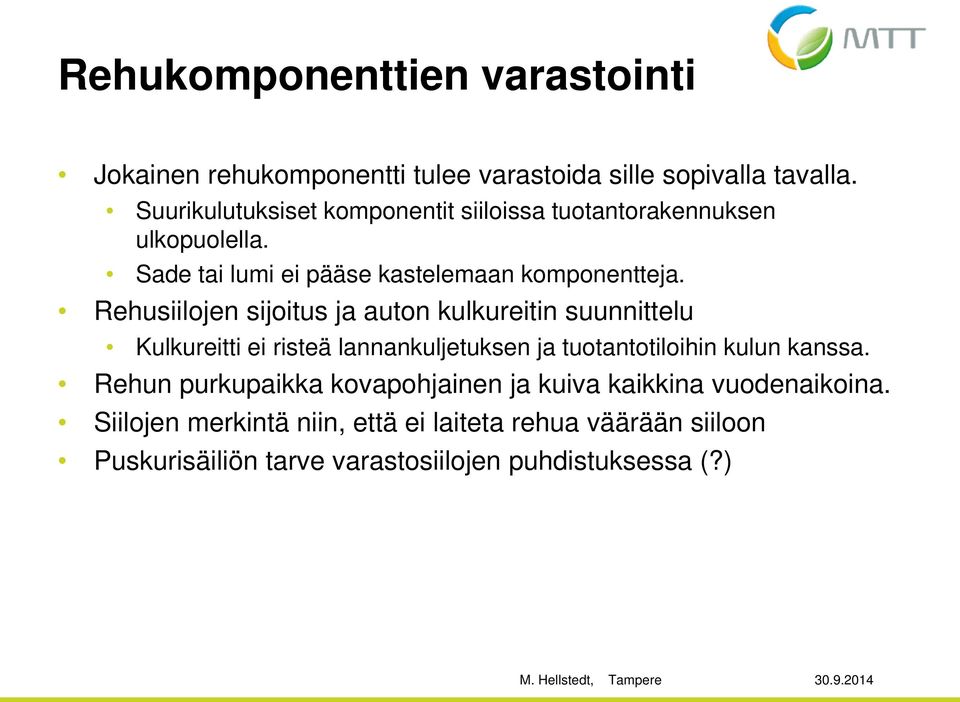 Rehusiilojen sijoitus ja auton kulkureitin suunnittelu Kulkureitti ei risteä lannankuljetuksen ja tuotantotiloihin kulun kanssa.