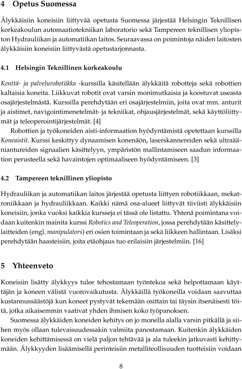 1 Helsingin Teknillinen korkeakoulu Kenttä- ja palvelurobotiikka -kurssilla käsitellään älykkäitä robotteja sekä robottien kaltaisia koneita.