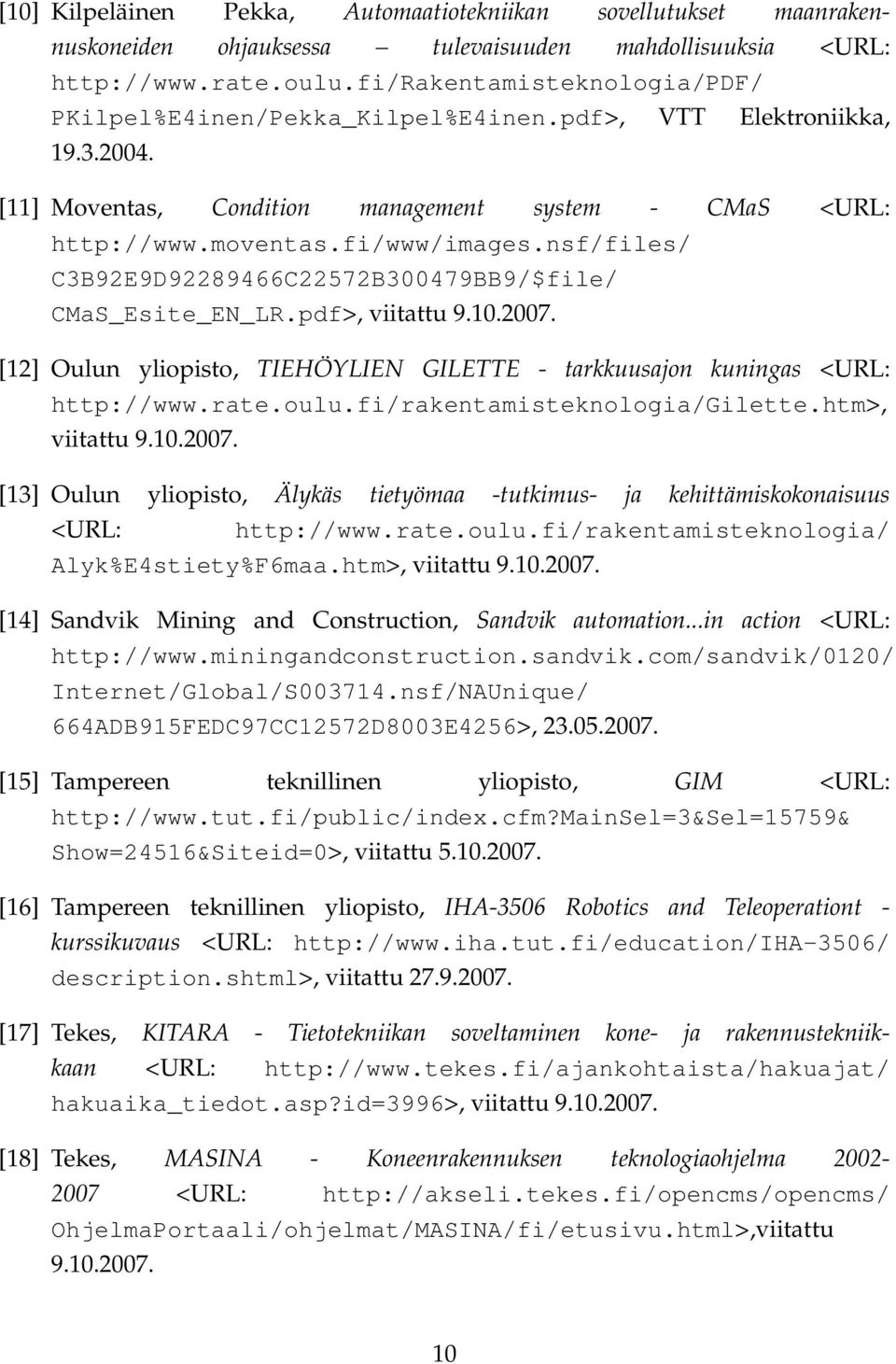 nsf/files/ C3B92E9D92289466C22572B300479BB9/$file/ CMaS_Esite_EN_LR.pdf>, viitattu 9.10.2007. [12] Oulun yliopisto, TIEHÖYLIEN GILETTE - tarkkuusajon kuningas <URL: http://www.rate.oulu.