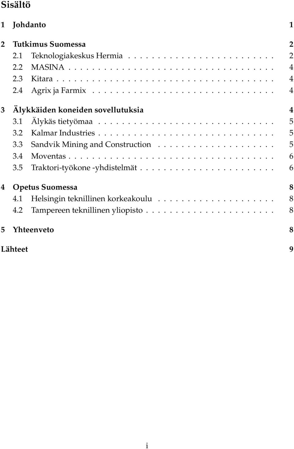................... 5 3.4 Moventas................................... 6 3.5 Traktori-työkone -yhdistelmät....................... 6 4 Opetus Suomessa 8 4.