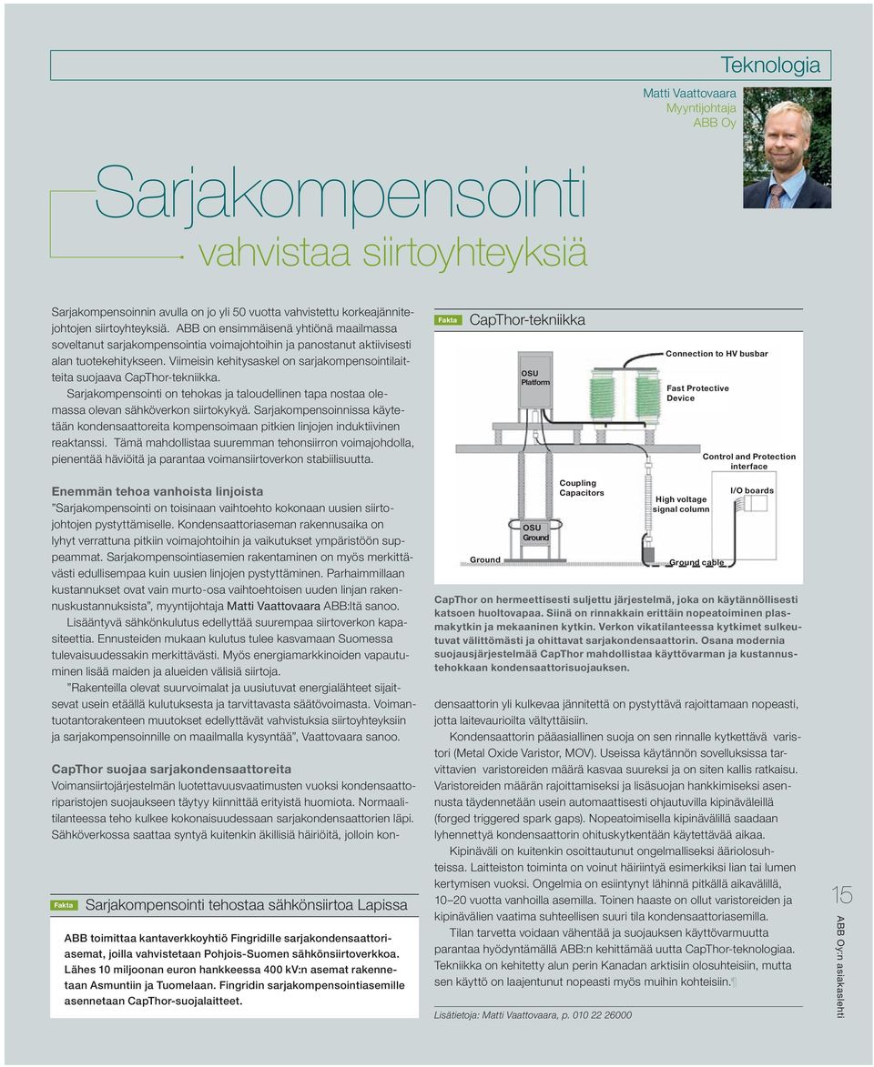 Viimeisin kehitysaskel on sarjakompensointilaitteita suojaava CapThor-tekniikka. Sarjakompensointi on tehokas ja taloudellinen tapa nostaa olemassa olevan sähköverkon siirtokykyä.